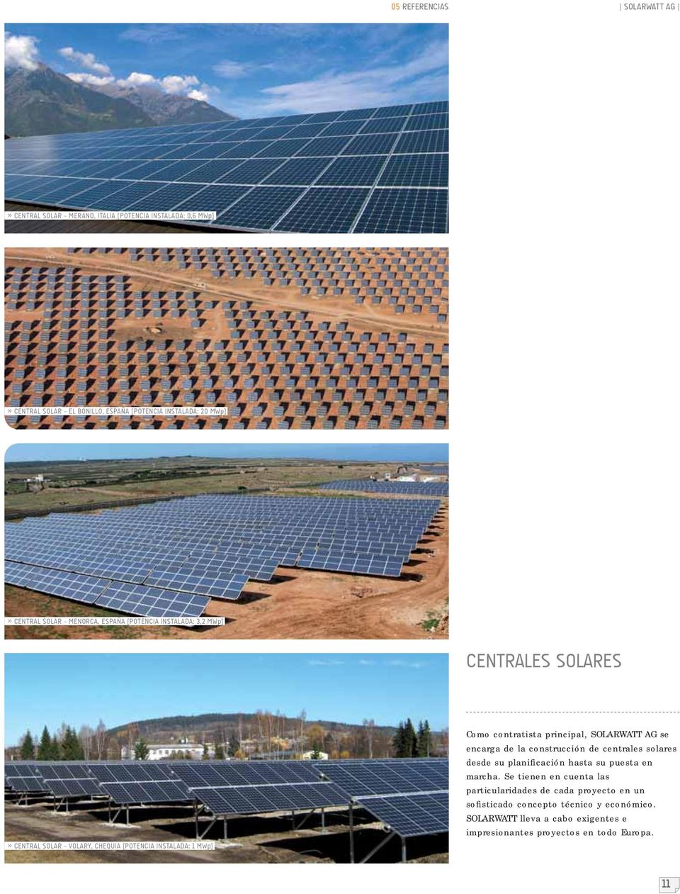principal, SOLARWATT AG se encarga de la construcción de centrales solares desde su planificación hasta su puesta en marcha.