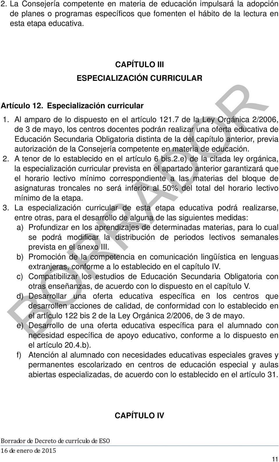 7 de la Ley Orgánica 2/2006, de 3 de mayo, los centros docentes podrán realizar una oferta educativa de Educación Secundaria Obligatoria distinta de la del capítulo anterior, previa autorización de