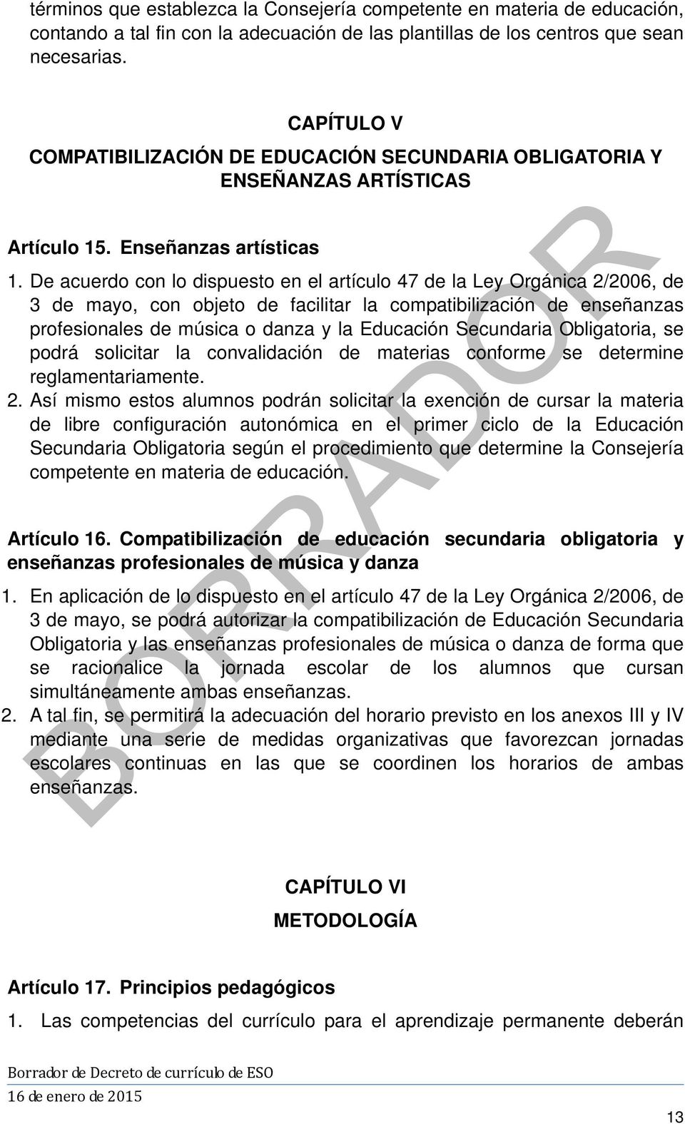 De acuerdo con lo dispuesto en el artículo 47 de la Ley Orgánica 2/2006, de 3 de mayo, con objeto de facilitar la compatibilización de enseñanzas profesionales de música o danza y la Educación