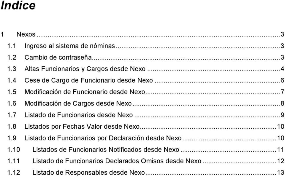 7 Listado de Funcionarios desde Nexo...9 1.8 Listados por Fechas Valor desde Nexo...10 1.9 Listado de Funcionarios por Declaración desde Nexo.