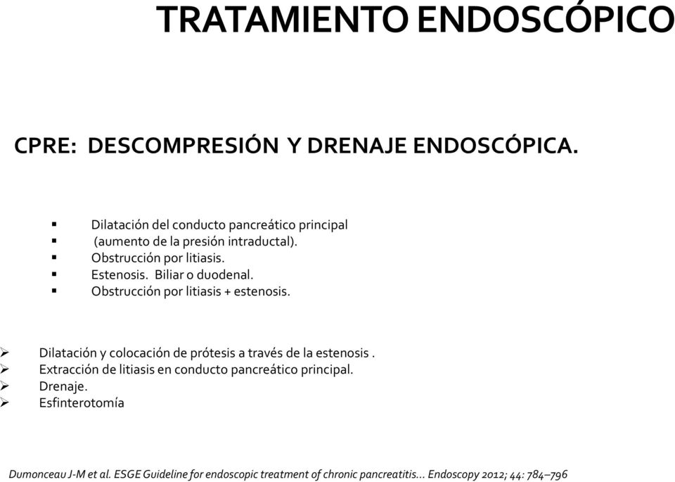Biliar o duodenal. Obstrucción por litiasis + estenosis. Dilatación y colocación de prótesis a través de la estenosis.