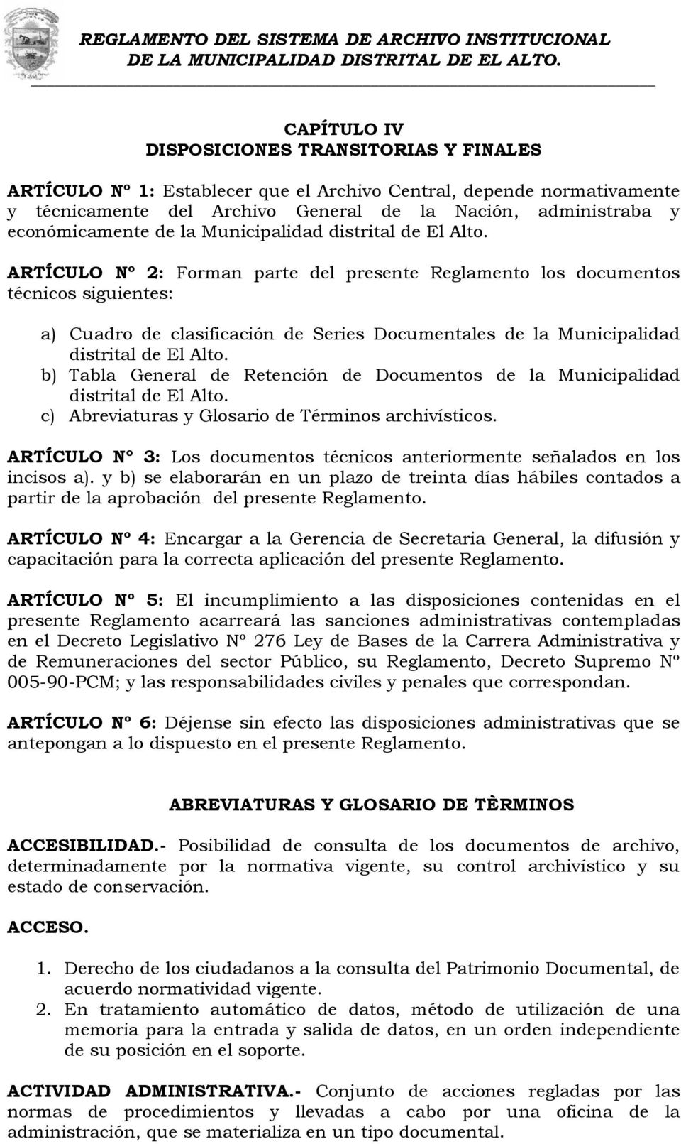 ARTÍCULO Nº 2: Forman parte del presente Reglamento los documentos técnicos siguientes: a) Cuadro de clasificación de Series Documentales de la Municipalidad distrital de El Alto.