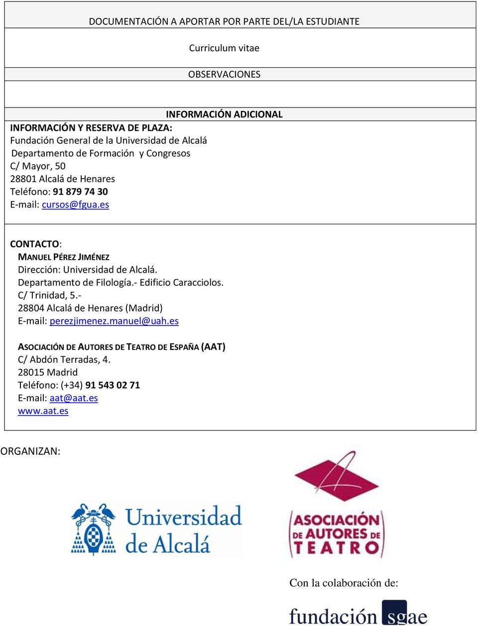 es CONTACTO: MANUEL PÉREZ JIMÉNEZ Dirección: Universidad de Alcalá. Departamento de Filología.- Edificio Caracciolos. C/ Trinidad, 5.