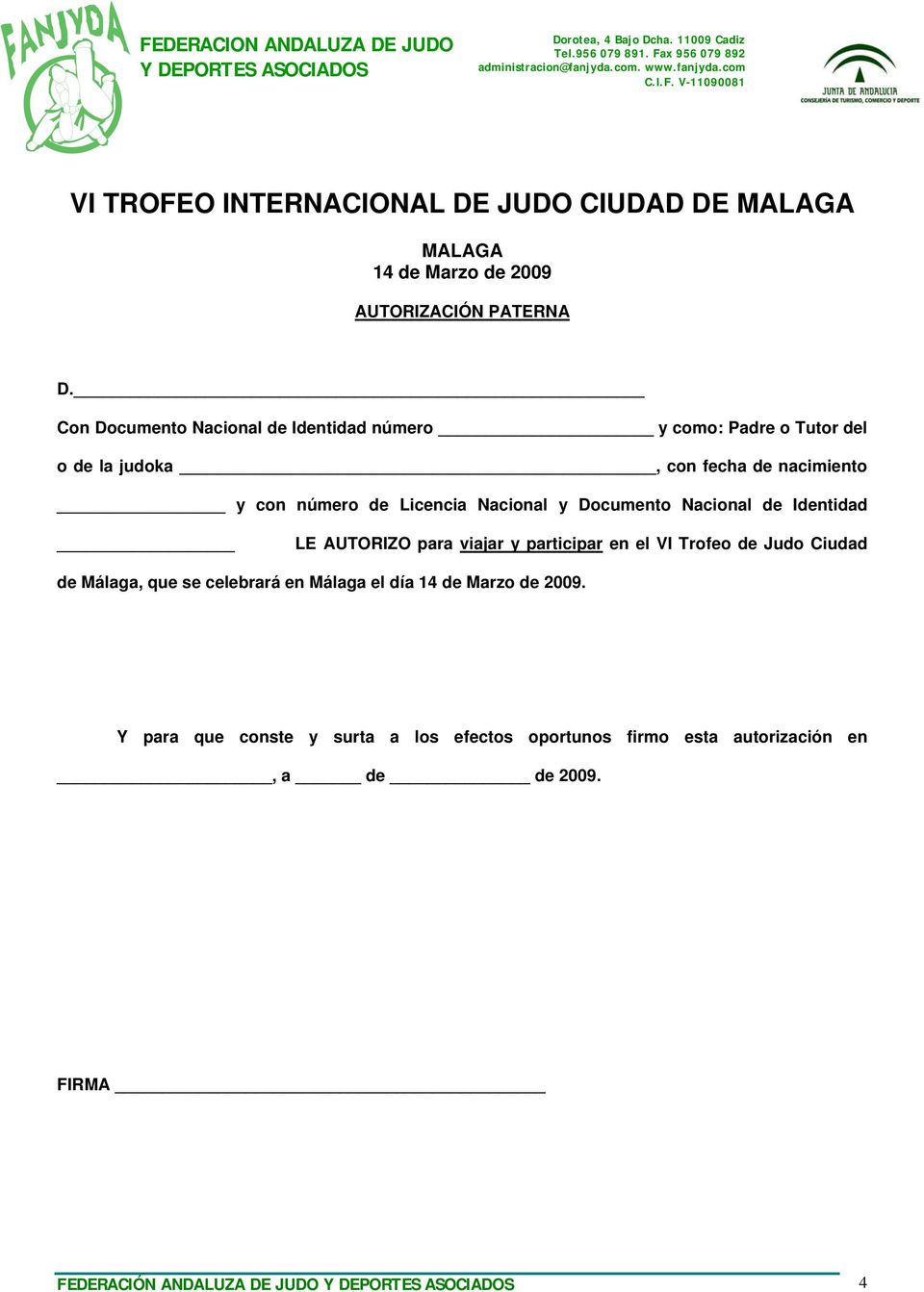 AUTORIZO para viajar y participar en el VI Trofeo de Judo Ciudad de Málaga, que se celebrará en Málaga el día 14 de Marzo de 2009.