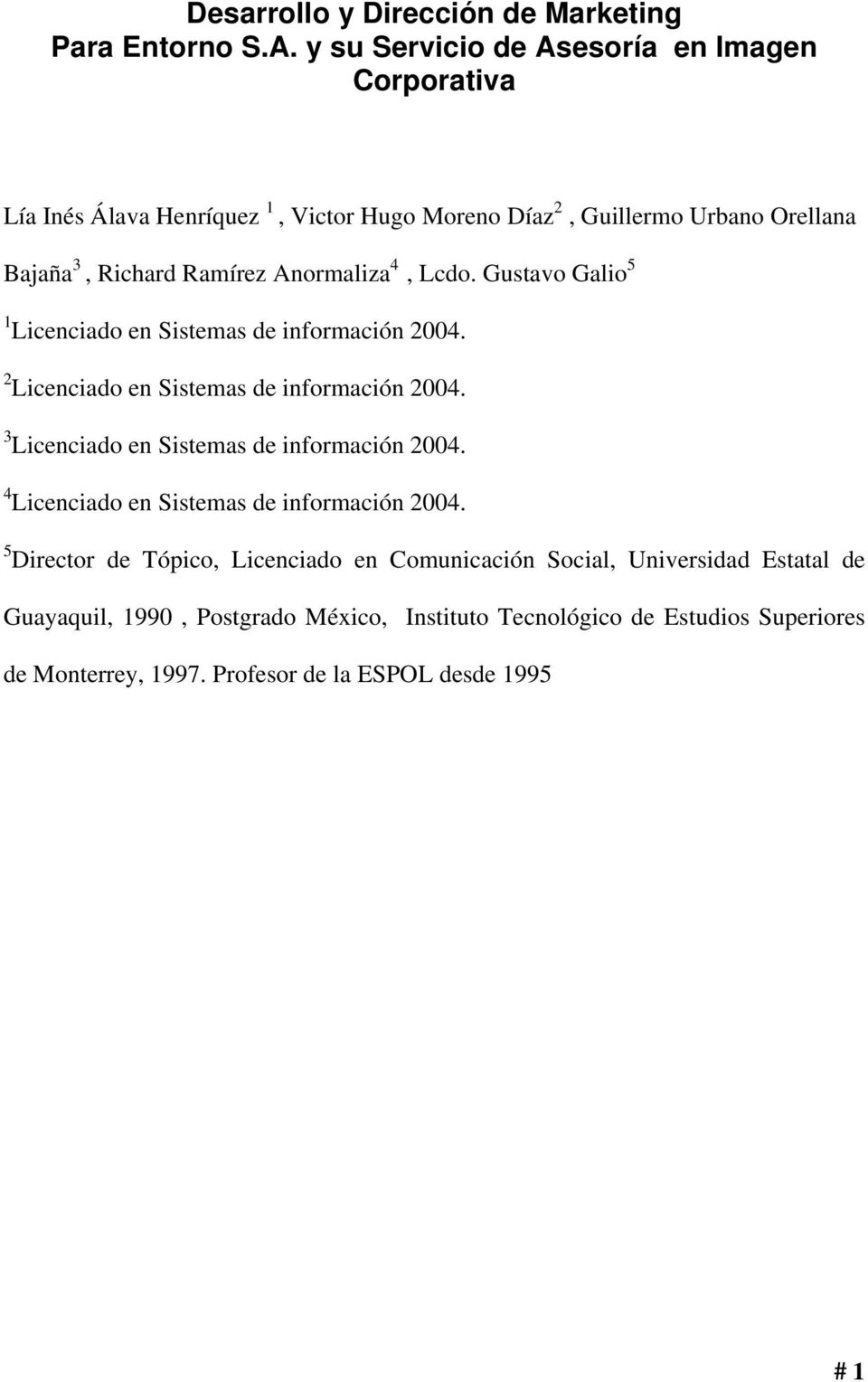 Anormaliza 4, Lcdo. Gustavo Galio 5 1 Licenciado en Sistemas de información 2004. 2 Licenciado en Sistemas de información 2004.