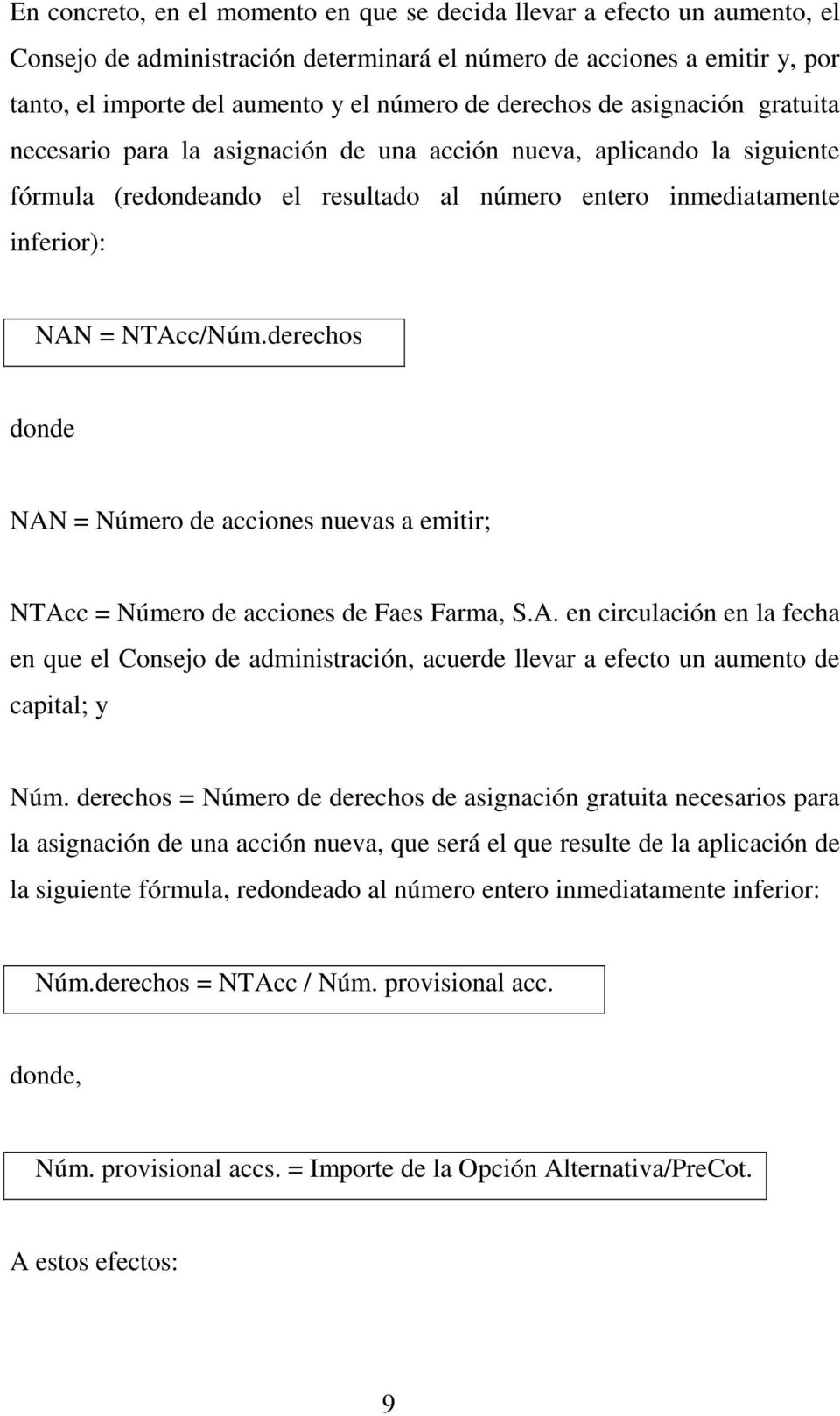 derechos donde NAN = Número de acciones nuevas a emitir; NTAcc = Número de acciones de Faes Farma, S.A. en circulación en la fecha en que el Consejo de administración, acuerde llevar a efecto un aumento de capital; y Núm.