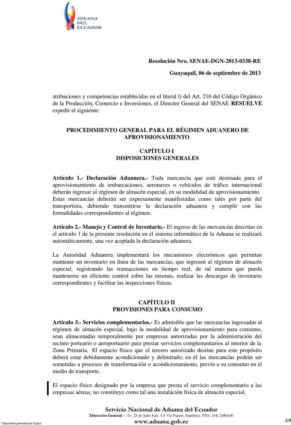 CAPÍTULO I DISPOSICIONES GENERALES Artículo 1.- Declaración Aduanera.