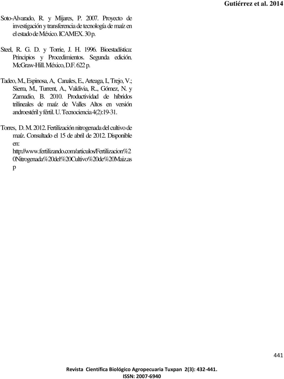y Zmudio, B. 2010. Productividd de híridos trilineles de míz de Vlles Altos en versión ndroestéril y fértil. U. Tecnocienci 4(2):19-31. Torres, D. M. 2012.