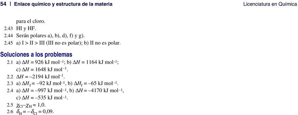 Soluciones a los problemas 2.1 a) = 926 kj mol 1 ; b) = 1164 kj mol 1 ; c) = 1648 kj mol 1. 2.2 = 2194 kj mol 1.