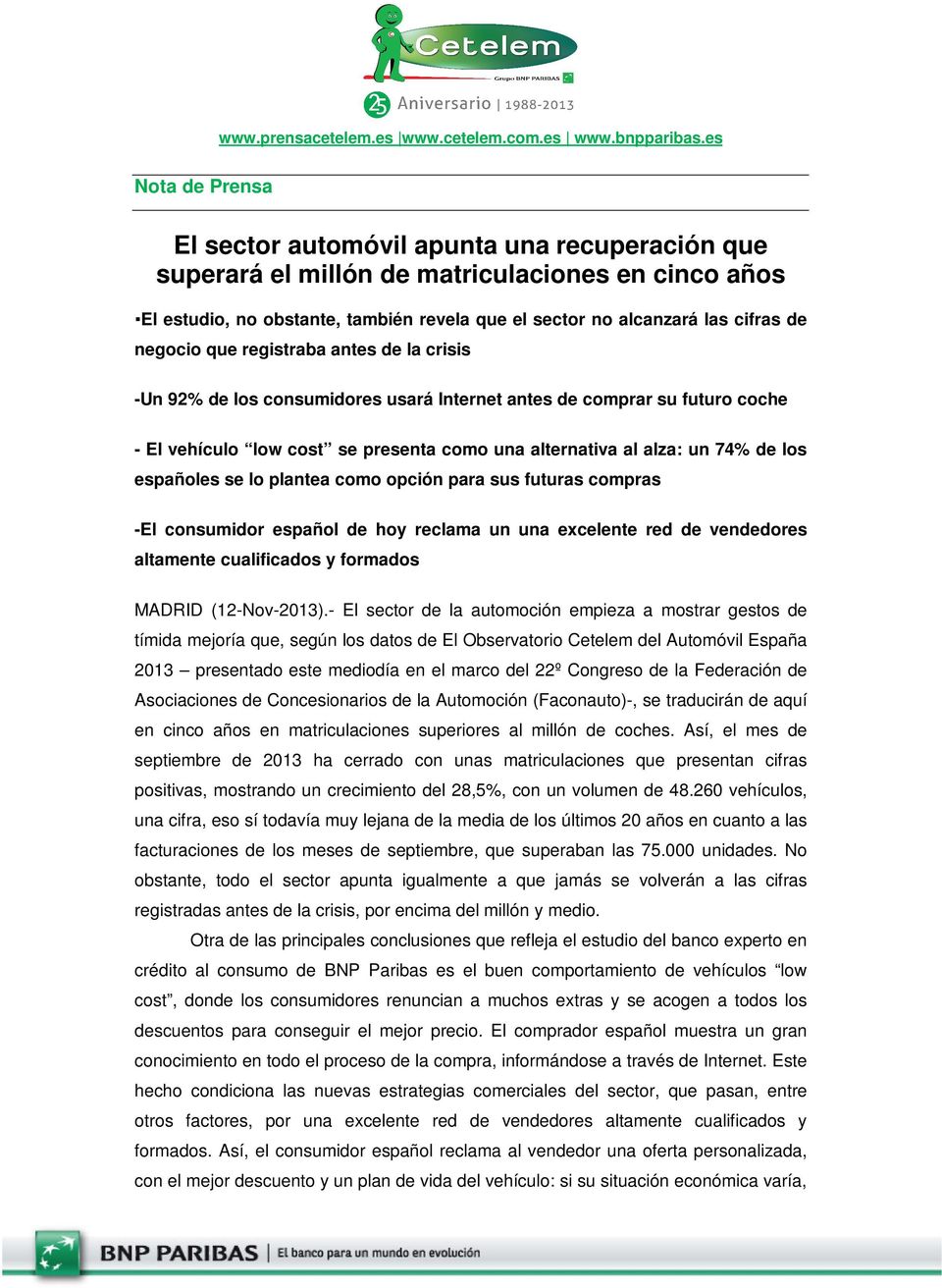 españoles se lo plantea como opción para sus futuras compras -El consumidor español de hoy reclama un una excelente red de vendedores altamente cualificados y formados MADRID (12-Nov-2013).