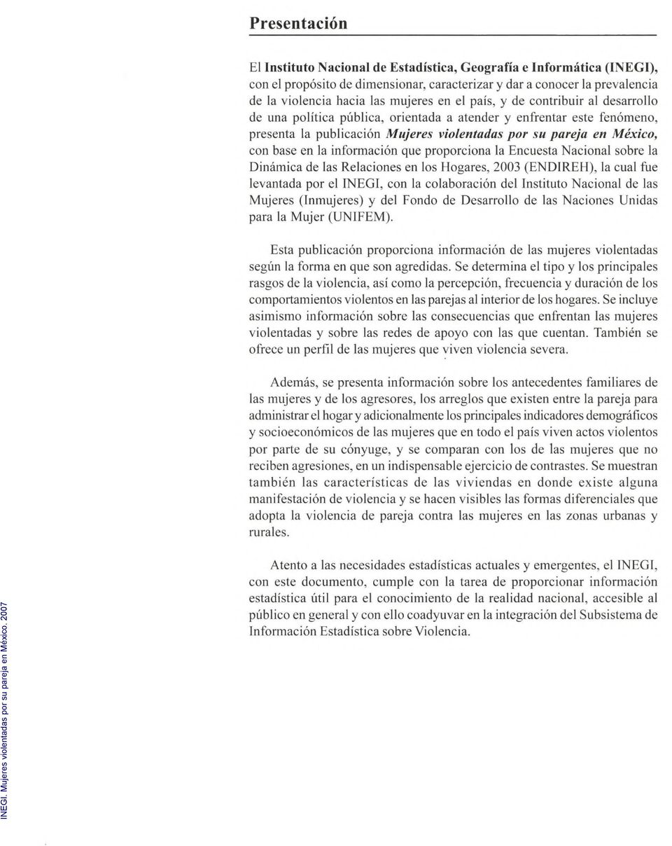 informacion que proporciona la Encuesta Nacional sobre la Dinamica de las Relaciones en los Hogares, 2003 (ENDIREH), la cual fue levantada por el INEGI, con la colaboracion del Instituto Nacional de
