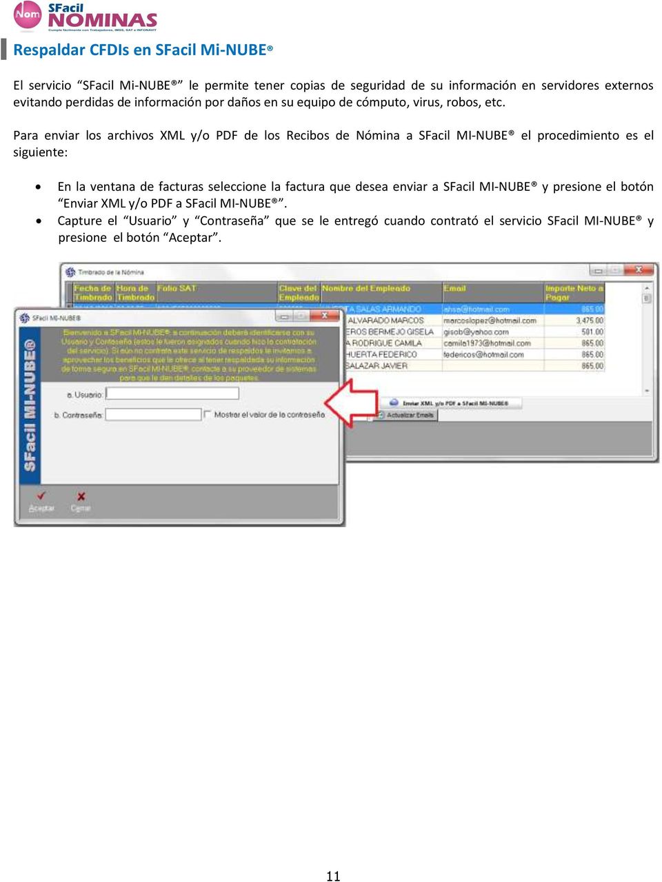 Para enviar los archivos XML y/o PDF de los Recibos de Nómina a SFacil MI-NUBE el procedimiento es el siguiente: En la ventana de facturas seleccione