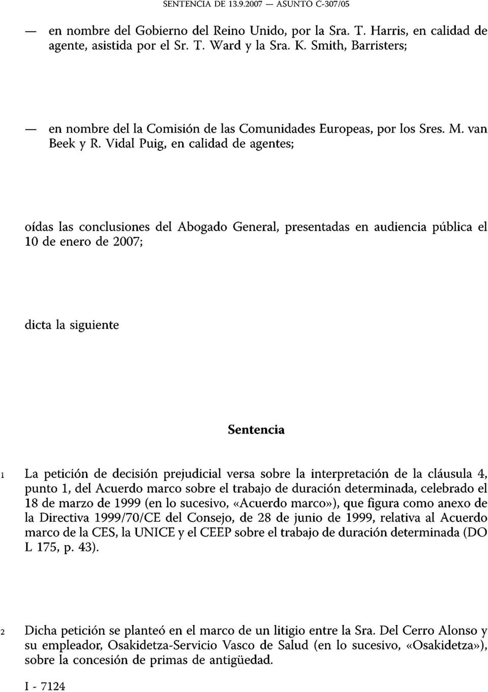 Vidal Puig, en calidad de agentes; oídas las conclusiones del Abogado General, presentadas en audiencia pública el 10 de enero de 2007; dicta la siguiente Sentencia 1 La petición de decisión