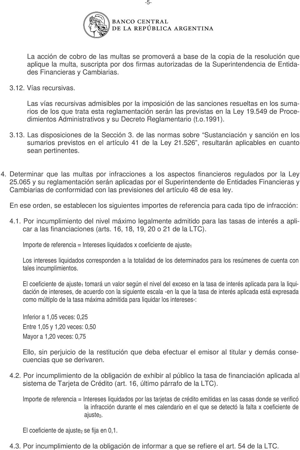549 de Procedimientos Administrativos y su Decreto Reglamentario (t.o.1991). 3.13. Las disposiciones de la Sección 3.