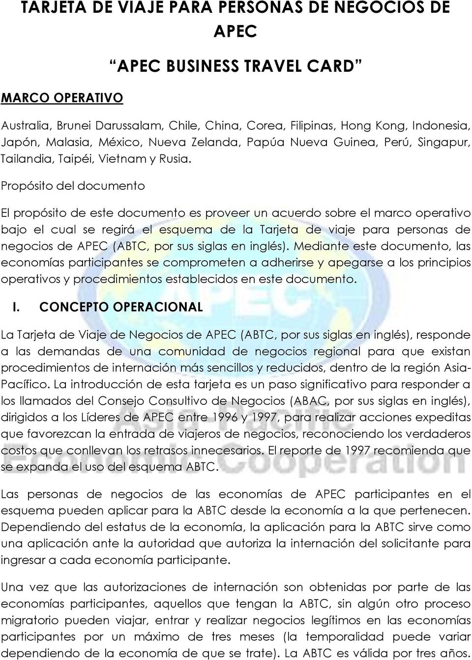 Propósito del documento El propósito de este documento es proveer un acuerdo sobre el marco operativo bajo el cual se regirá el esquema de la Tarjeta de viaje para personas de negocios de APEC (ABTC,