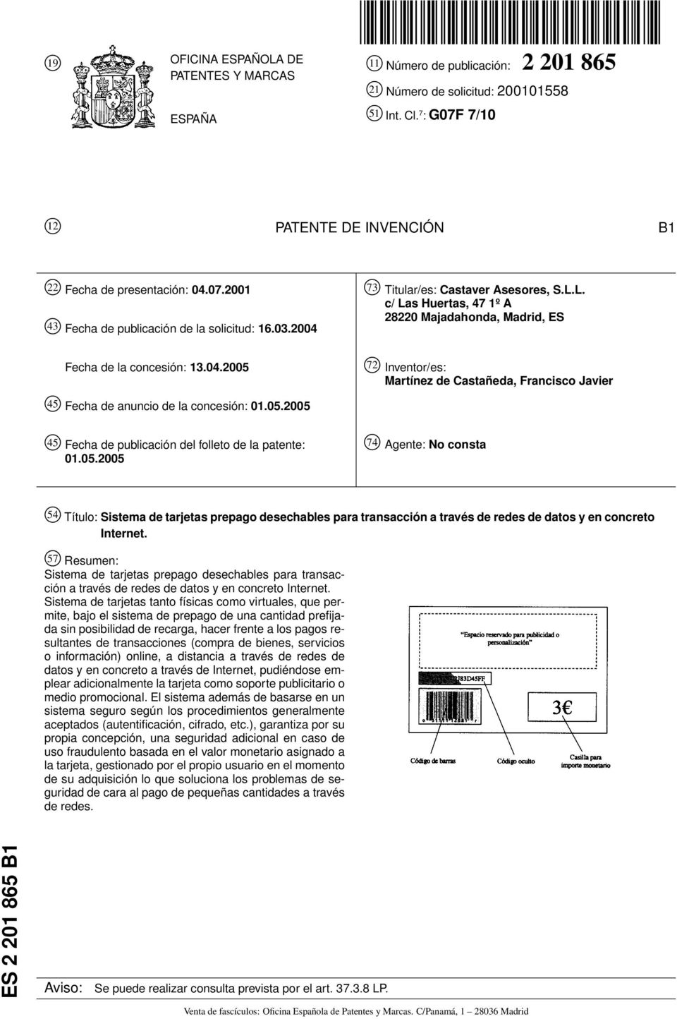 0.200 4 Fecha de publicación del folleto de la patente: 01.0.200 74 Agente: No consta 4 Título: Sistema de tarjetas prepago desechables para transacción a través de redes de datos y en concreto Internet.