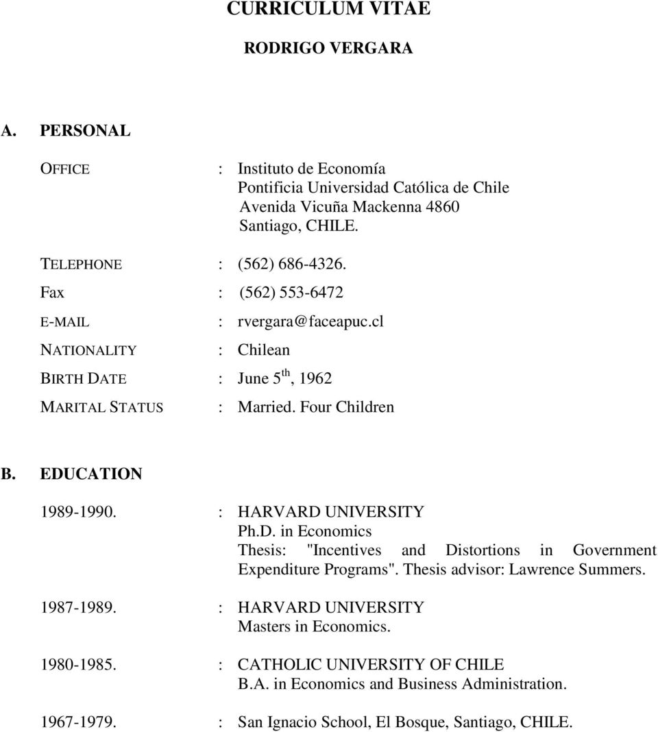 EDUCATION 1989-1990. : HARVARD UNIVERSITY Ph.D. in Economics Thesis: "Incentives and Distortions in Government Expenditure Programs". Thesis advisor: Lawrence Summers.