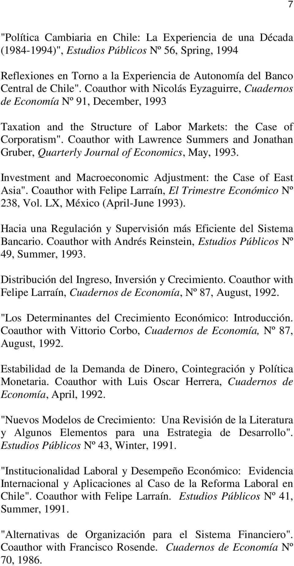 Coauthor with Lawrence Summers and Jonathan Gruber, Quarterly Journal of Economics, May, 1993. Investment and Macroeconomic Adjustment: the Case of East Asia".