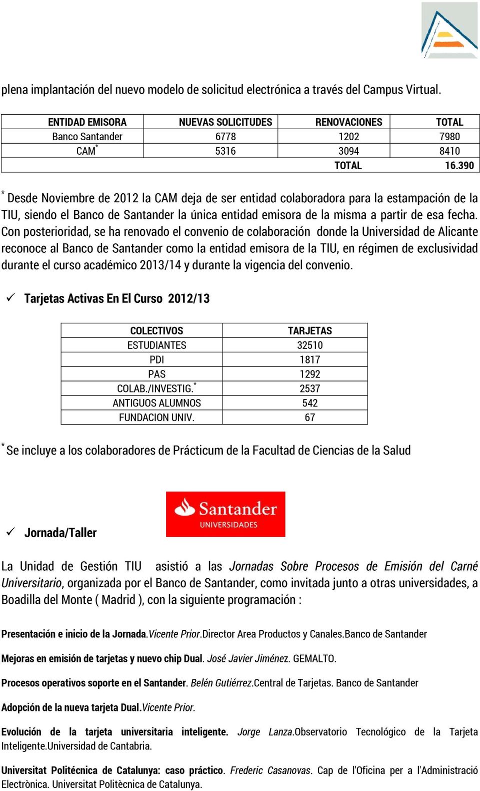 390 * Desde Noviembre de 2012 la CAM deja de ser entidad colaboradora para la estampación de la TIU, siendo el Banco de Santander la única entidad emisora de la misma a partir de esa fecha.