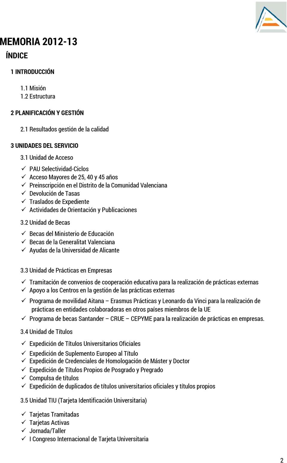 Orientación y Publicaciones 3.2 Unidad de Becas Becas del Ministerio de Educación Becas de la Generalitat Valenciana Ayudas de la Universidad de Alicante 3.