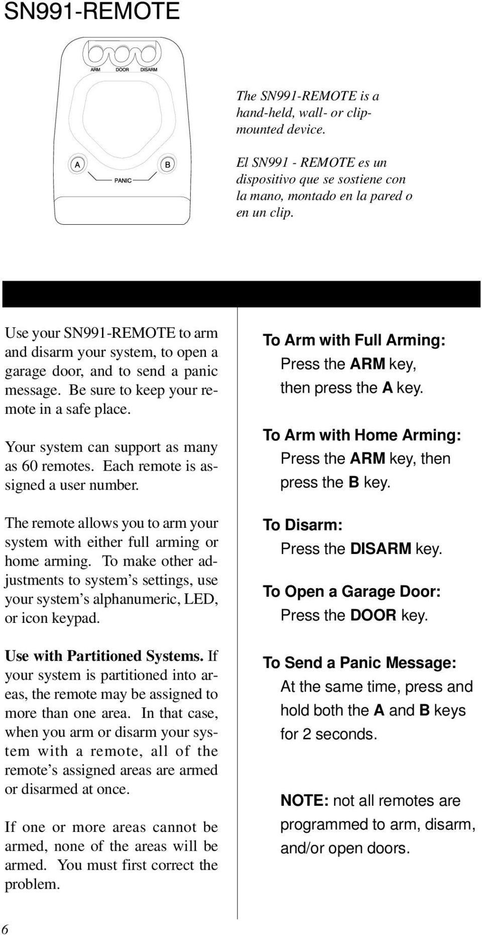Each remote is assigned a user number. The remote allows you to arm your system with either full arming or home arming.