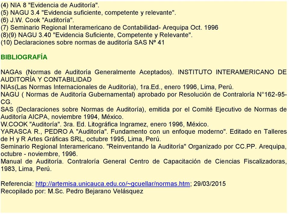 INSTITUTO INTERAMERICANO DE AUDITORÍA Y CONTABILIDAD NIAs(Las Normas Internacionales de Auditoría), 1ra.Ed., enero 1996, Lima, Perú.