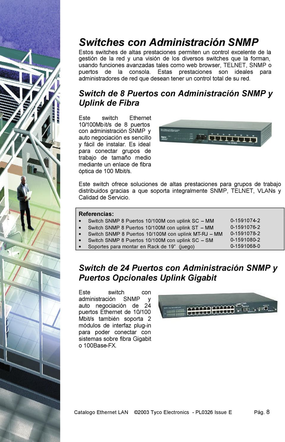 Switch de 8 Puertos con Administración SNMP y Uplink de Fibra Este switch Ethernet 10/100Mbit/s de 8 puertos con administración SNMP y auto negociación es sencillo y fácil de instalar.