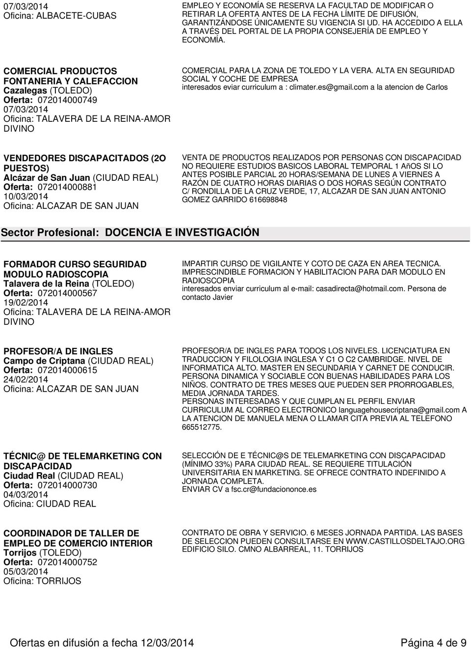 COMERCIAL PRODUCTOS FONTANERIA Y CALEFACCION Cazalegas (TOLEDO) Oferta: 072014000749 Oficina: TALAVERA DE LA REINA-AMOR DIVINO COMERCIAL PARA LA ZONA DE TOLEDO Y LA VERA.