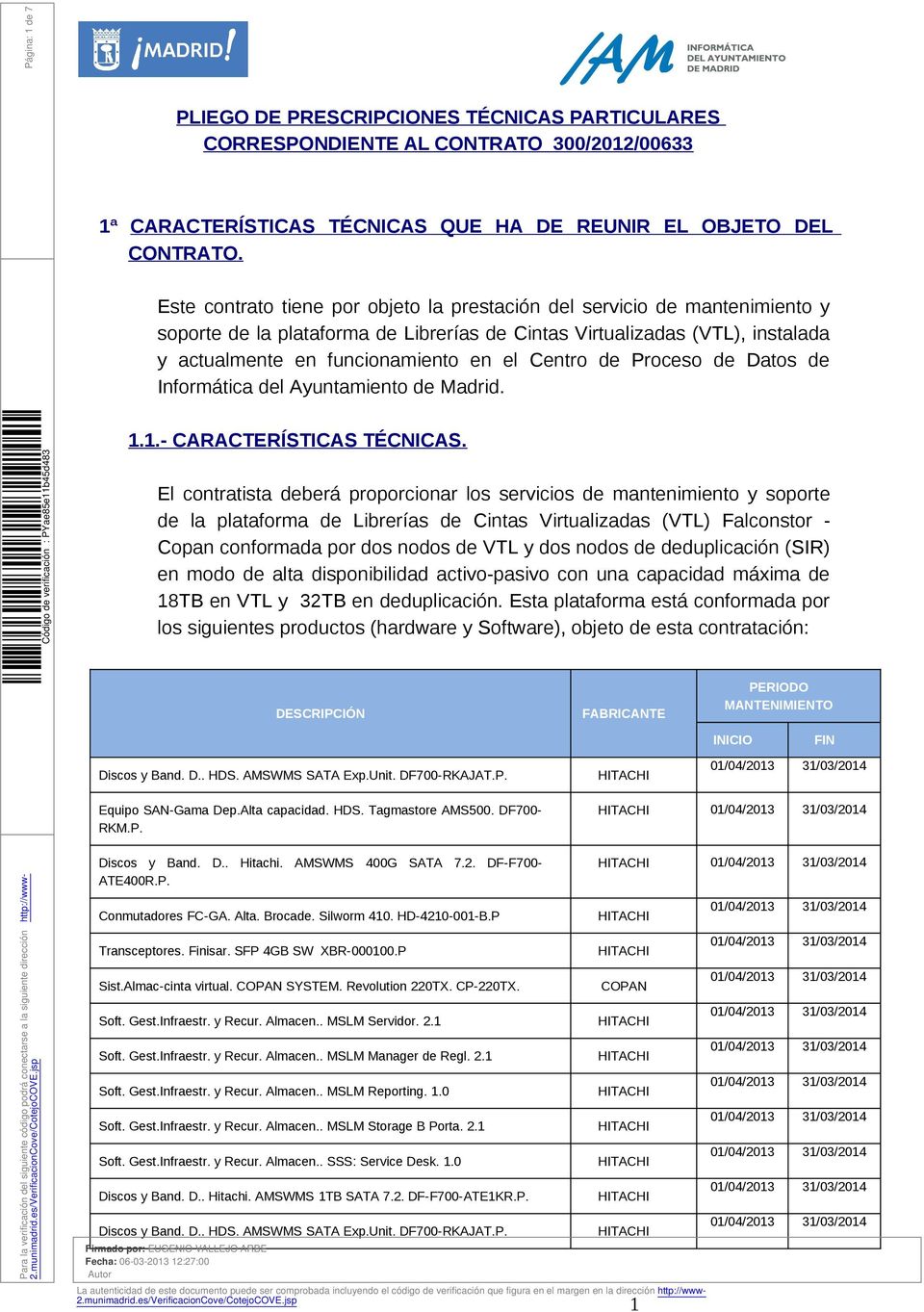 Dats de Infrmática del Ayuntamient de Madrid. 1.1.- CARACTERÍSTICAS TÉCNICAS.