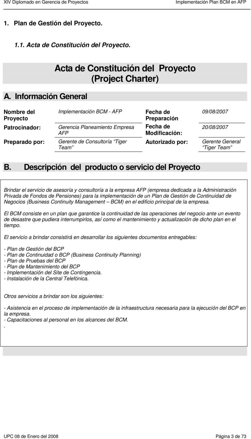 Información General Acta de Constitución del Proyecto (Project Charter) Nombre del Proyecto Implementación BCM - AFP Preparación 09/08/2007 Patrocinador: Gerencia Planeamiento Empresa AFP