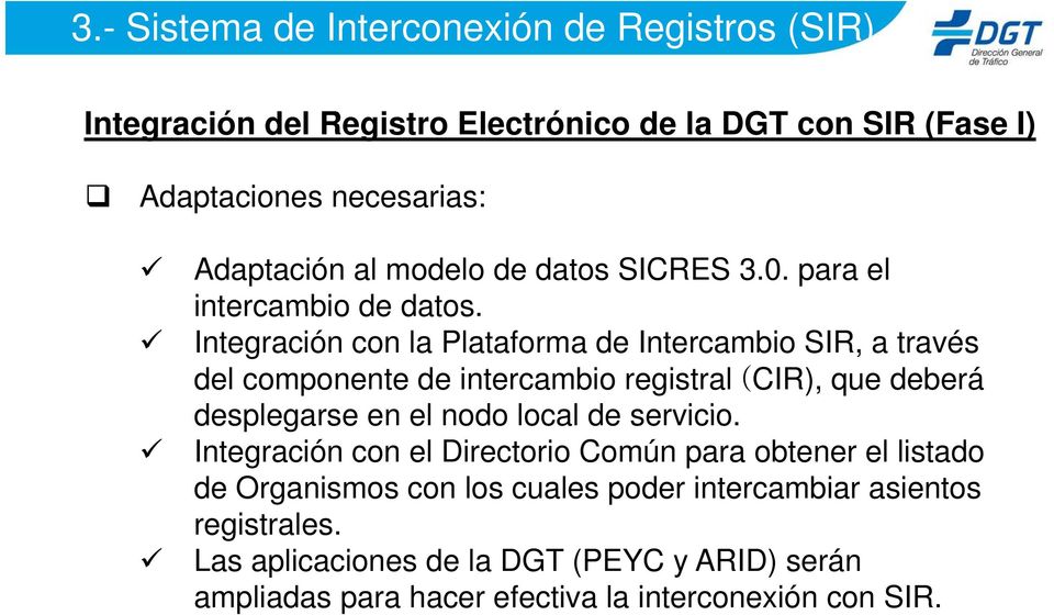 Integración con la Plataforma de Intercambio SIR, a través del componente de intercambio registral (CIR), que deberá desplegarse en el nodo local de