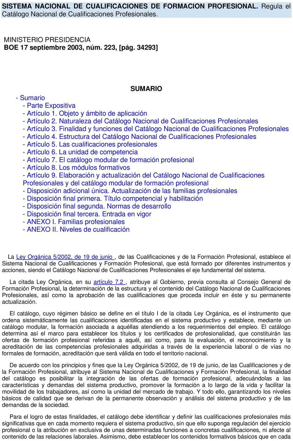 Finalidad y funciones del Catálogo Nacional de Cualificaciones Profesionales - Artículo 4. Estructura del Catálogo Nacional de Cualificaciones Profesionales - Artículo 5.