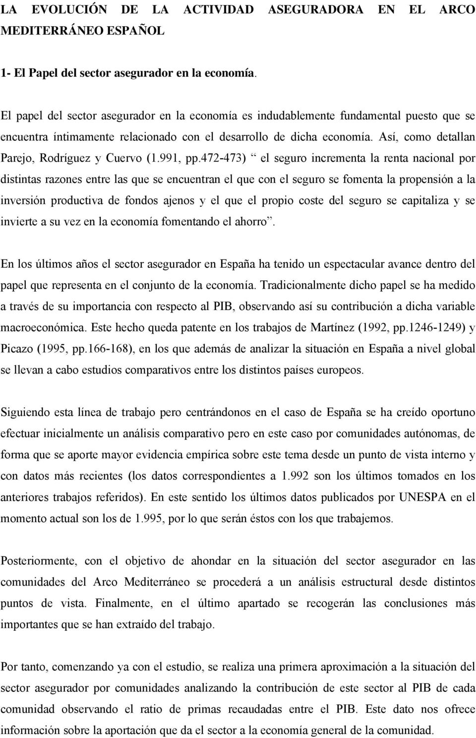 Así, como detallan Parejo, Rodríguez y Cuervo (1.991, pp.