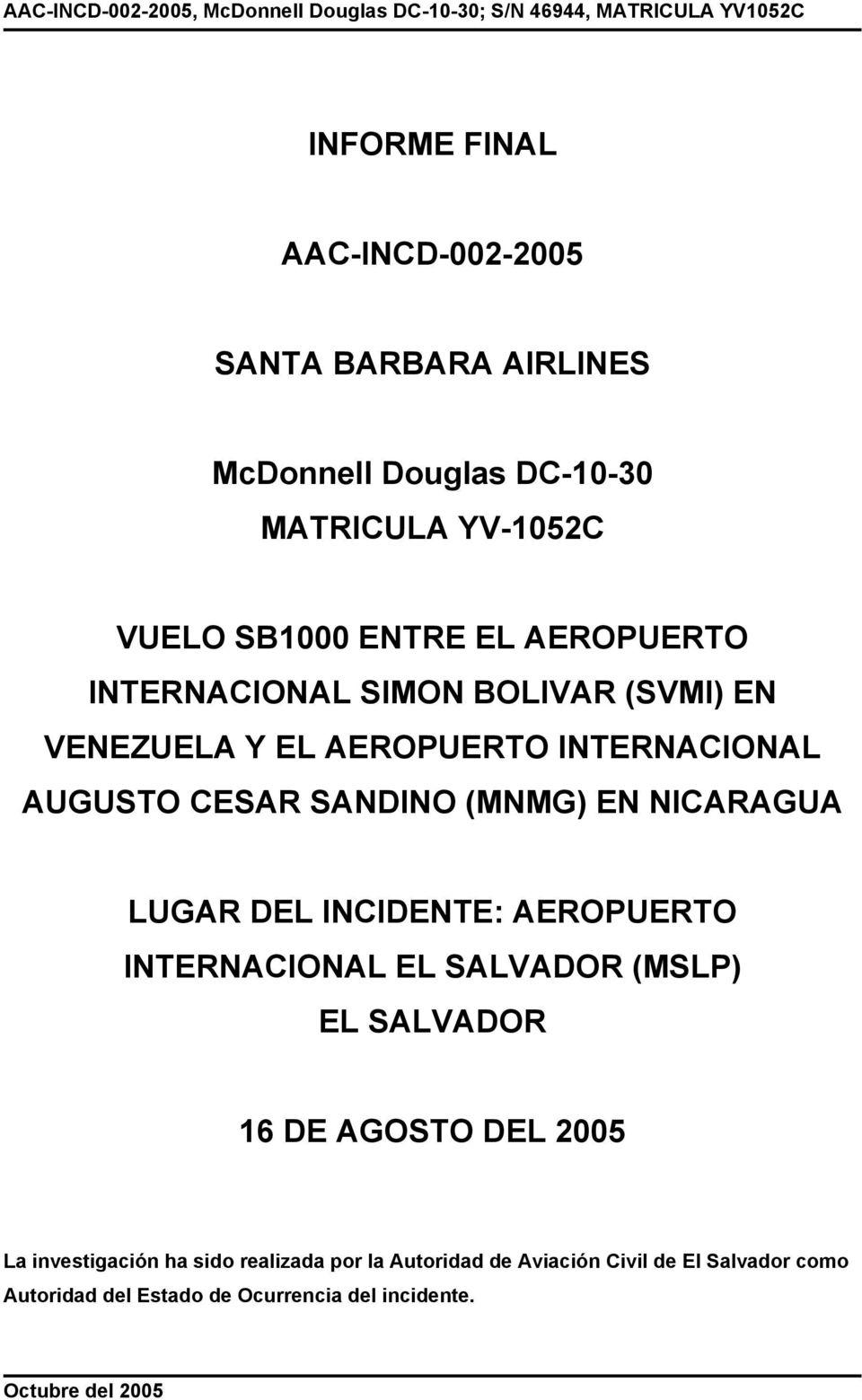 NICARAGUA LUGAR DEL INCIDENTE: AEROPUERTO INTERNACIONAL EL SALVADOR (MSLP) EL SALVADOR 16 DE AGOSTO DEL 2005 La