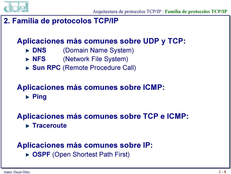 Aplicaciones más comunes sobre TCP e ICMP: Traceroute Aplicaciones más comunes sobre IP: OSPF (Open