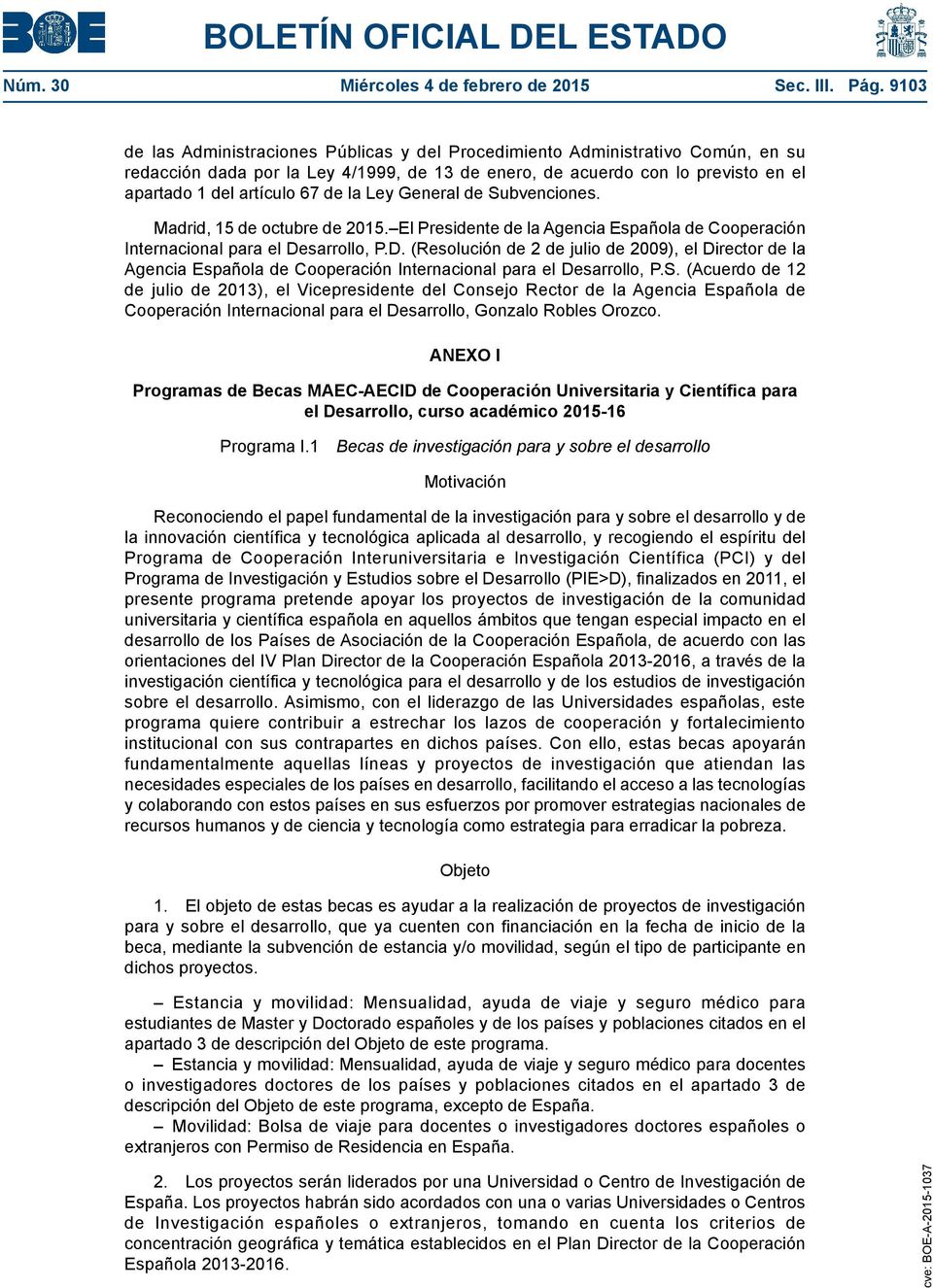 la Ley General de Subvenciones. Madrid, 15 de octubre de 2015. El Presidente de la Agencia Española de Cooperación Internacional para el De