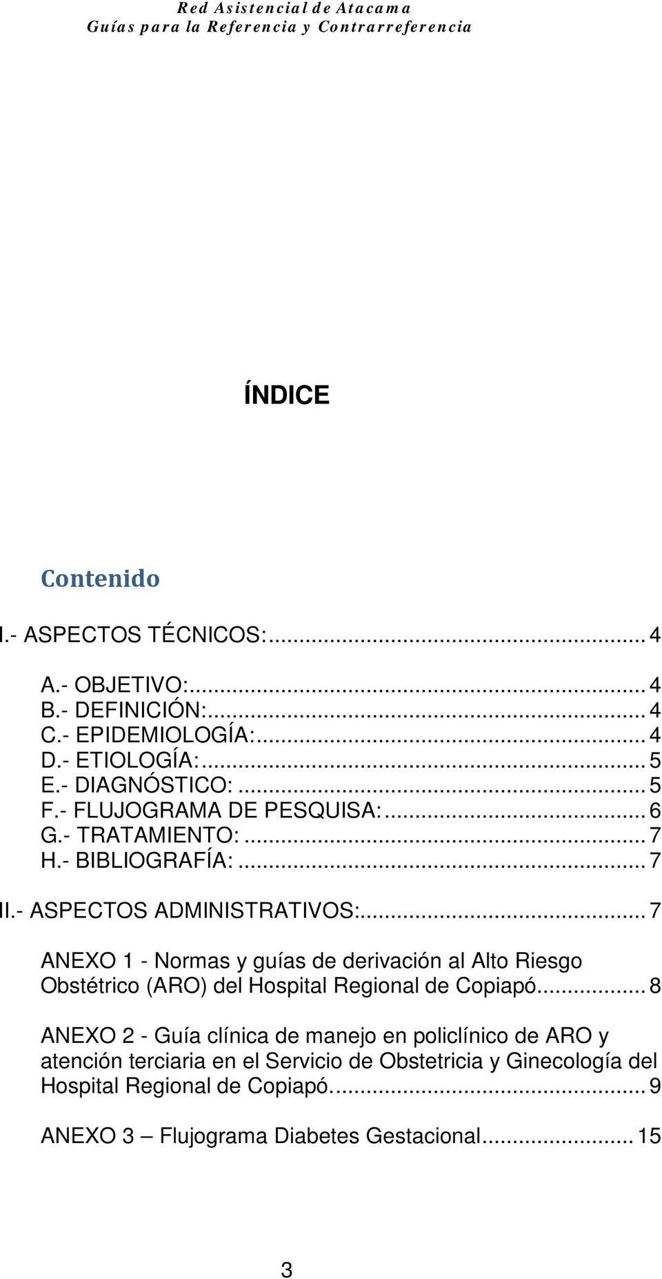 .. 7 ANEXO 1 - Normas y guías de derivación al Alto Riesgo Obstétrico (ARO) del Hospital Regional de Copiapó.
