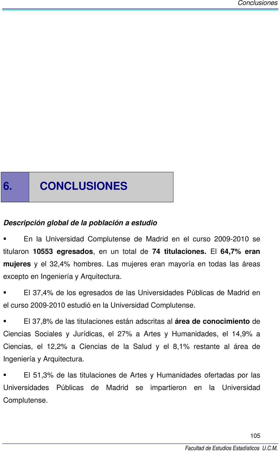 El 37,4% de los egresados de las Universidades Públicas de Madrid en el curso 2009-2010 estudió en la Universidad Complutense.
