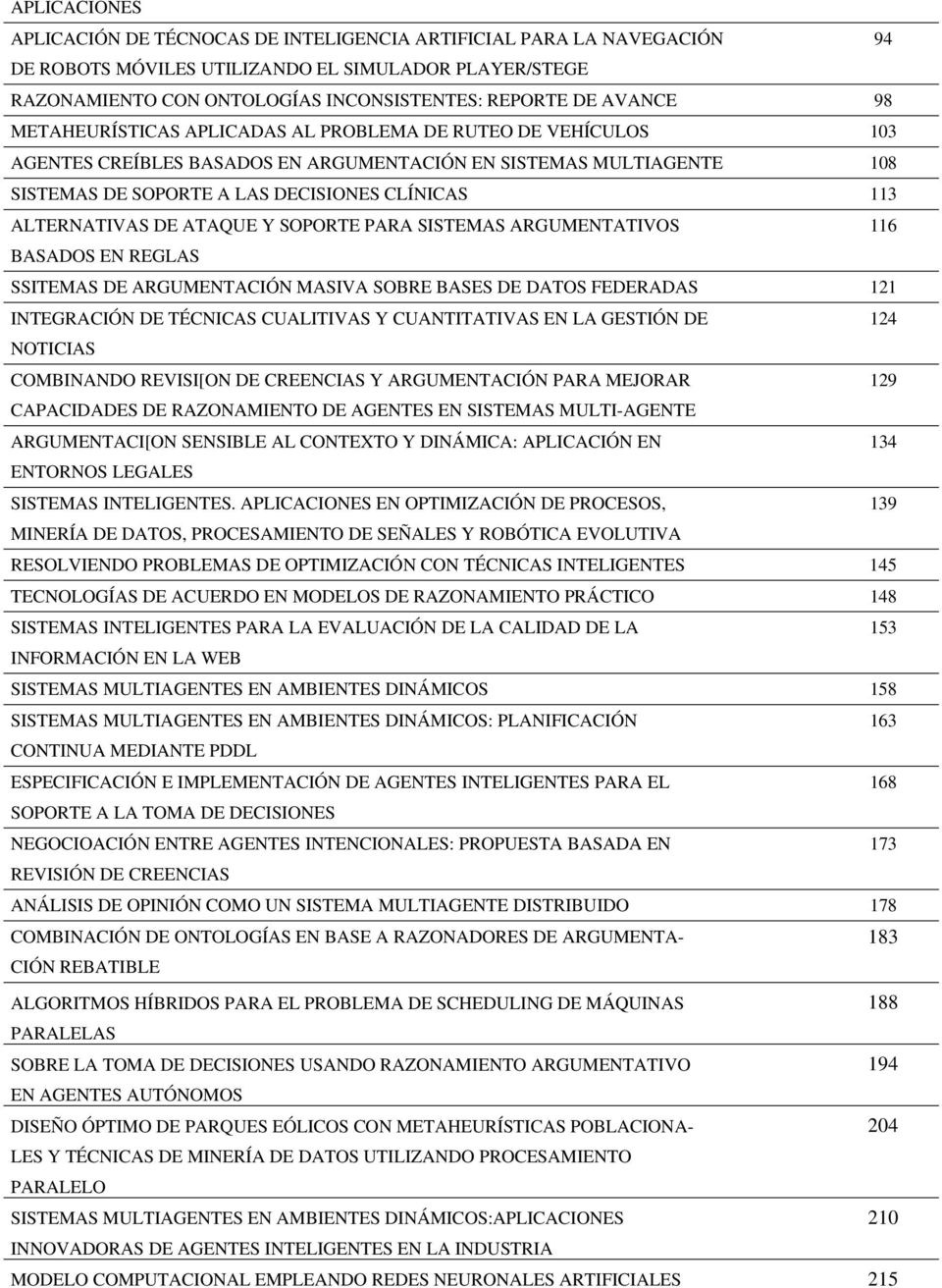 ALTERNATIVAS DE ATAQUE Y SOPORTE PARA SISTEMAS ARGUMENTATIVOS 116 BASADOS EN REGLAS SSITEMAS DE ARGUMENTACIÓN MASIVA SOBRE BASES DE DATOS FEDERADAS 121 INTEGRACIÓN DE TÉCNICAS CUALITIVAS Y