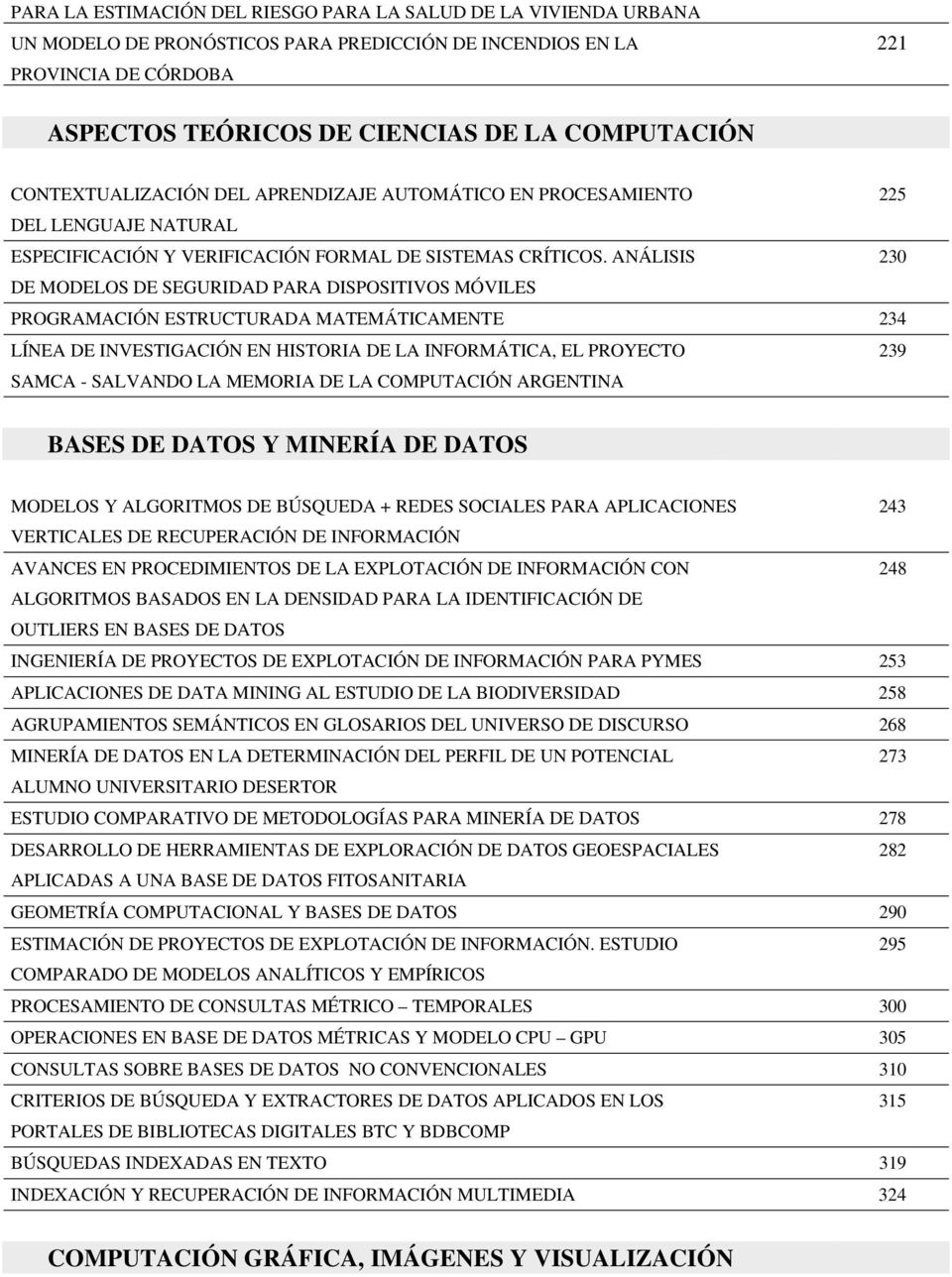 ANÁLISIS 230 DE MODELOS DE SEGURIDAD PARA DISPOSITIVOS MÓVILES PROGRAMACIÓN ESTRUCTURADA MATEMÁTICAMENTE 234 LÍNEA DE INVESTIGACIÓN EN HISTORIA DE LA INFORMÁTICA, EL PROYECTO 239 SAMCA - SALVANDO LA