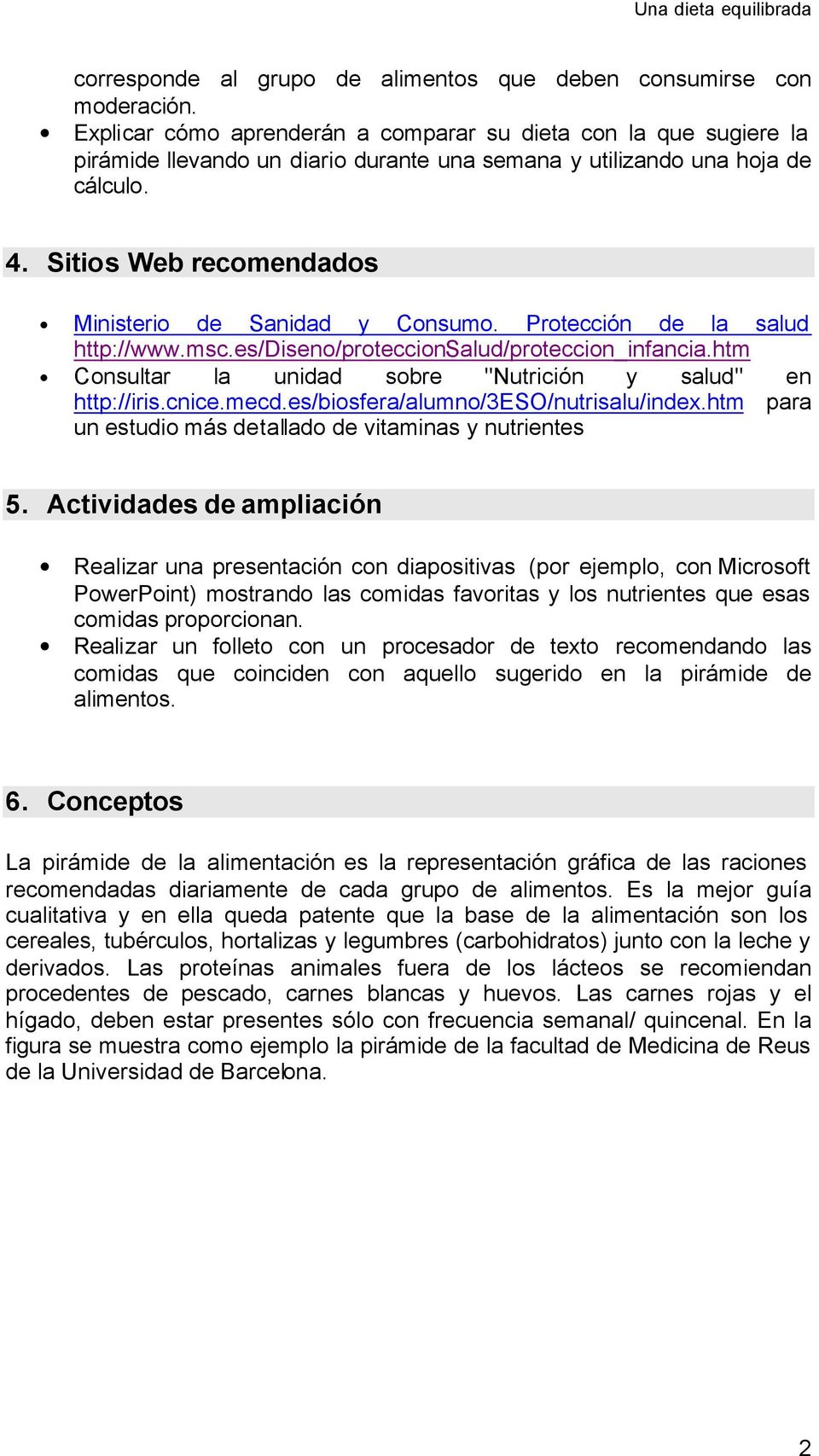 Sitios Web recomendados Ministerio de Sanidad y Consumo. Protección de la salud http://www.msc.es/diseno/proteccionsalud/proteccion_infancia.