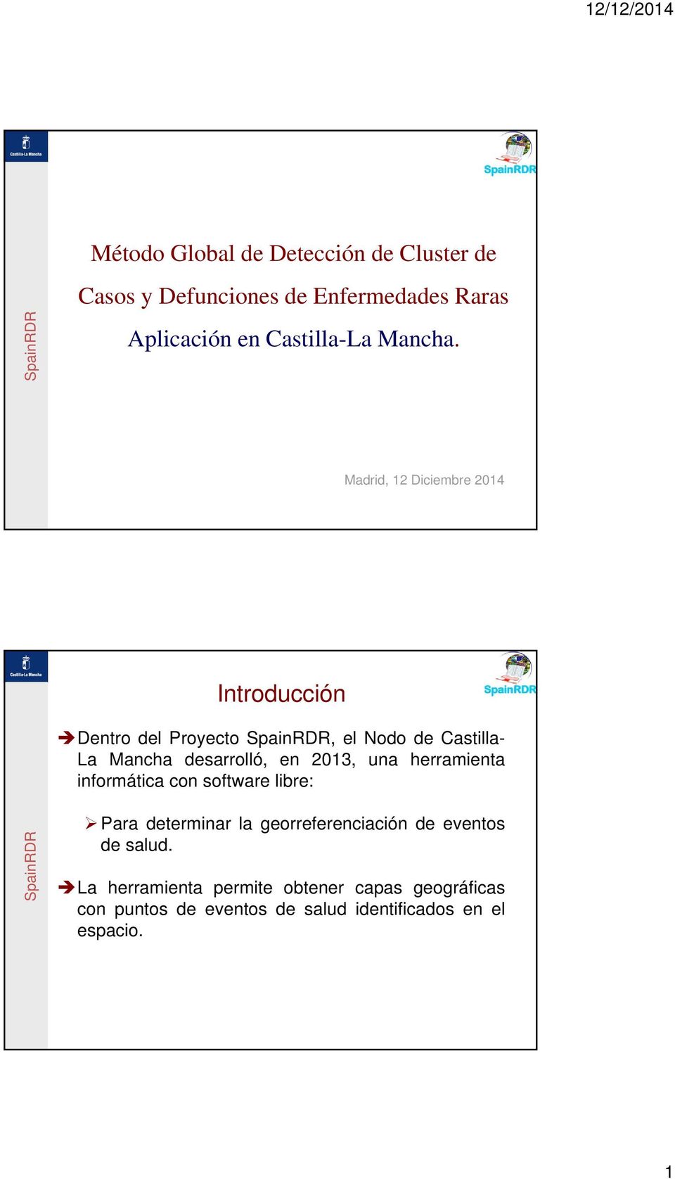 Madrid, 12 Diciembre 2014 Introducción Dentro del Proyecto, el Nodo de Castilla- La Mancha desarrolló, en 2013, una