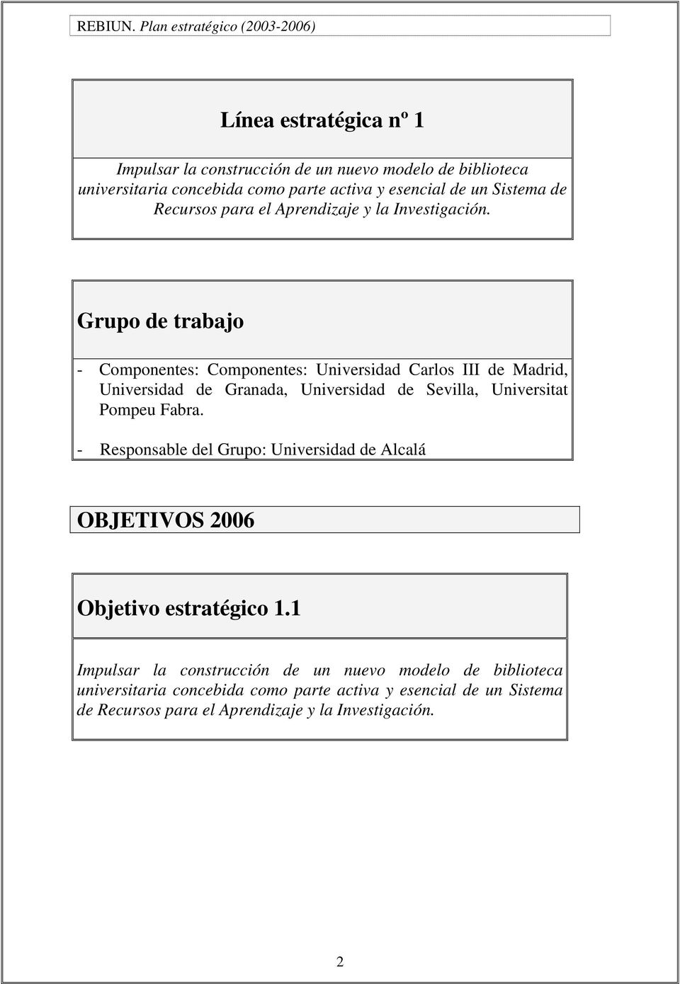 Grupo de trabajo - Componentes: Componentes: Universidad Carlos III de Madrid, Universidad de Granada, Universidad de Sevilla, Universitat Pompeu Fabra.