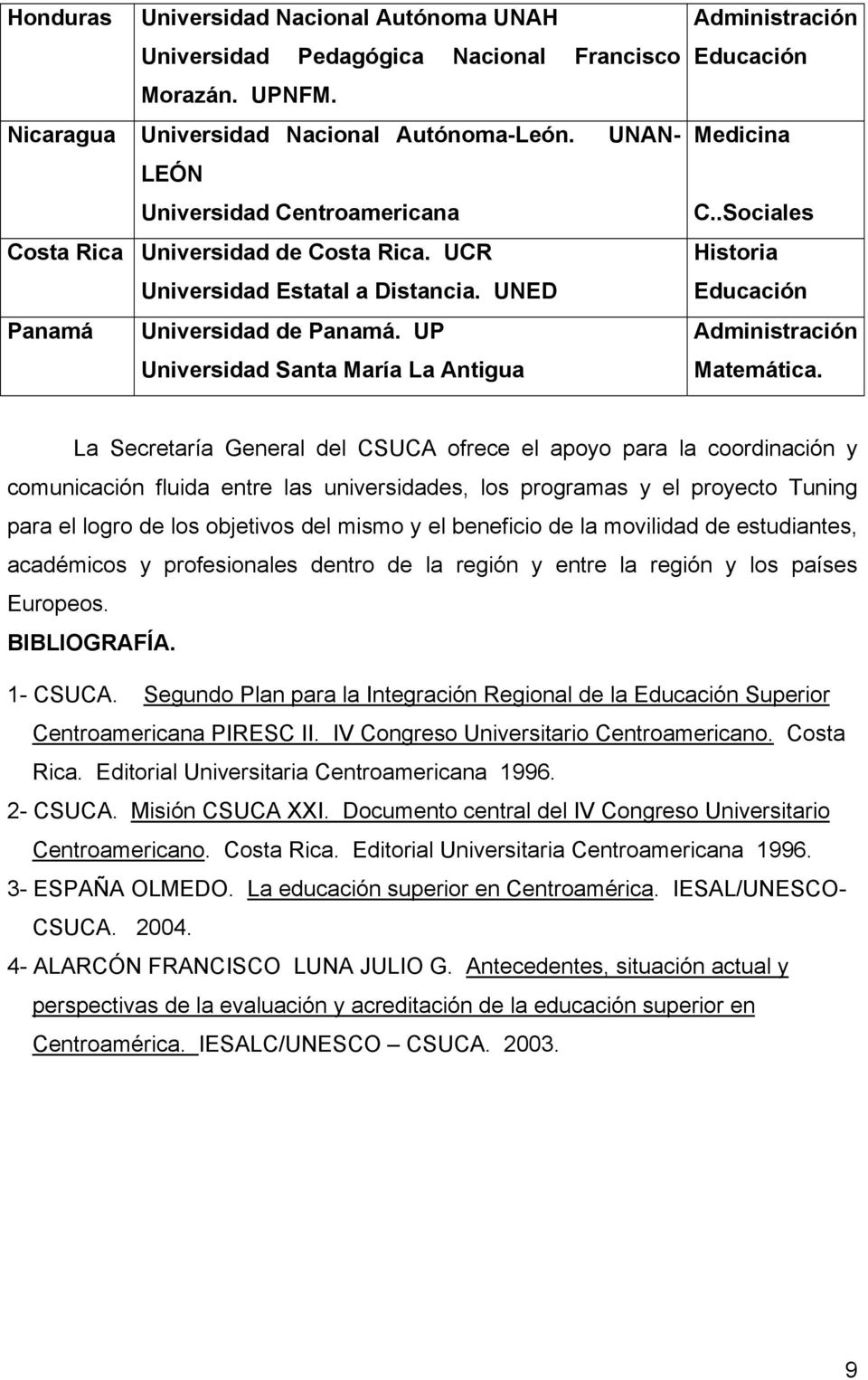 UP Universidad Santa María La Antigua Administración Educación Medicina C..Sociales Historia Educación Administración Matemática.