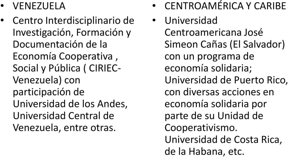 CENTROAMÉRICA Y CARIBE Universidad Centroamericana José SimeonCañas (El Salvador) con un programa de economía solidaria;