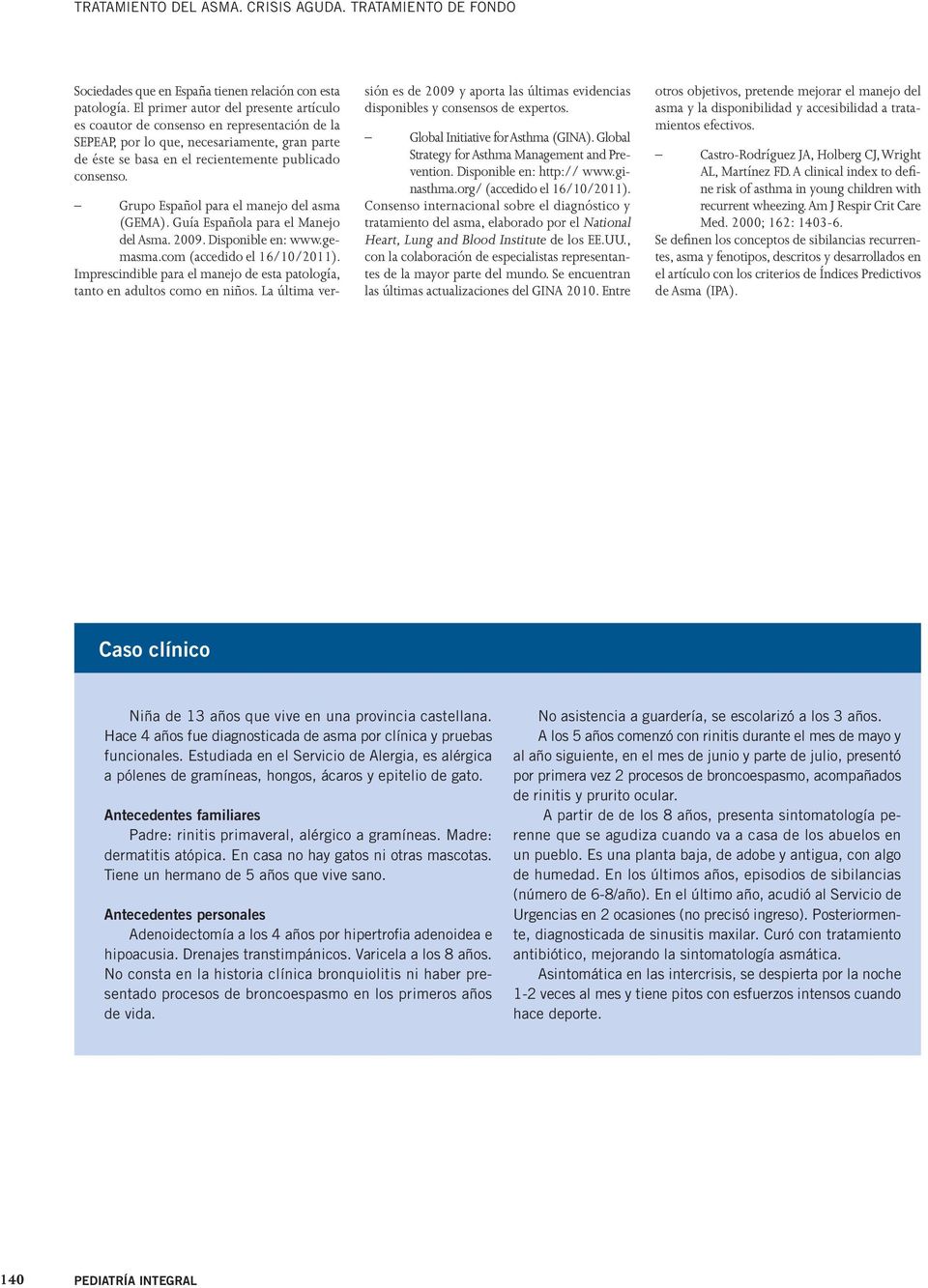 Grupo Español para el manejo del asma (GEMA). Guía Española para el Manejo del Asma. 2009. Disponible en: www.gemasma.com (accedido el 16/10/2011).
