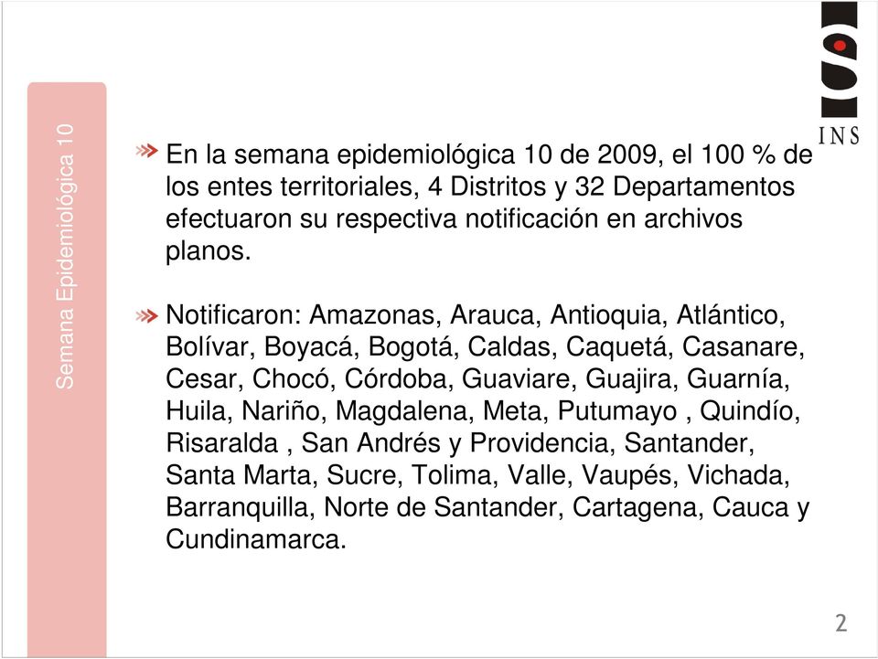Notificaron: Amazonas, Arauca, Antioquia, Atlántico, Bolívar, Boyacá, Bogotá, Caldas, Caquetá, Casanare, Cesar, Chocó, Córdoba, Guaviare,