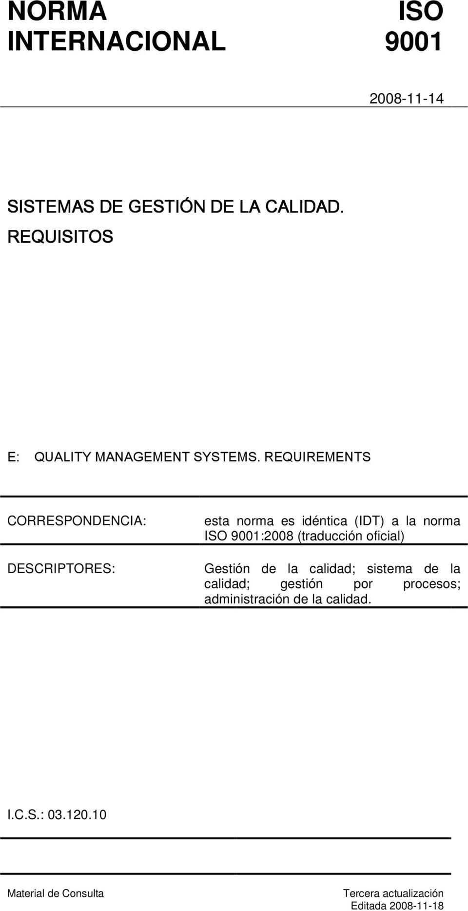 REQUIREMENTS CORRESPONDENCIA: DESCRIPTORES: esta norma es idéntica (IDT) a la norma ISO 9001:2008