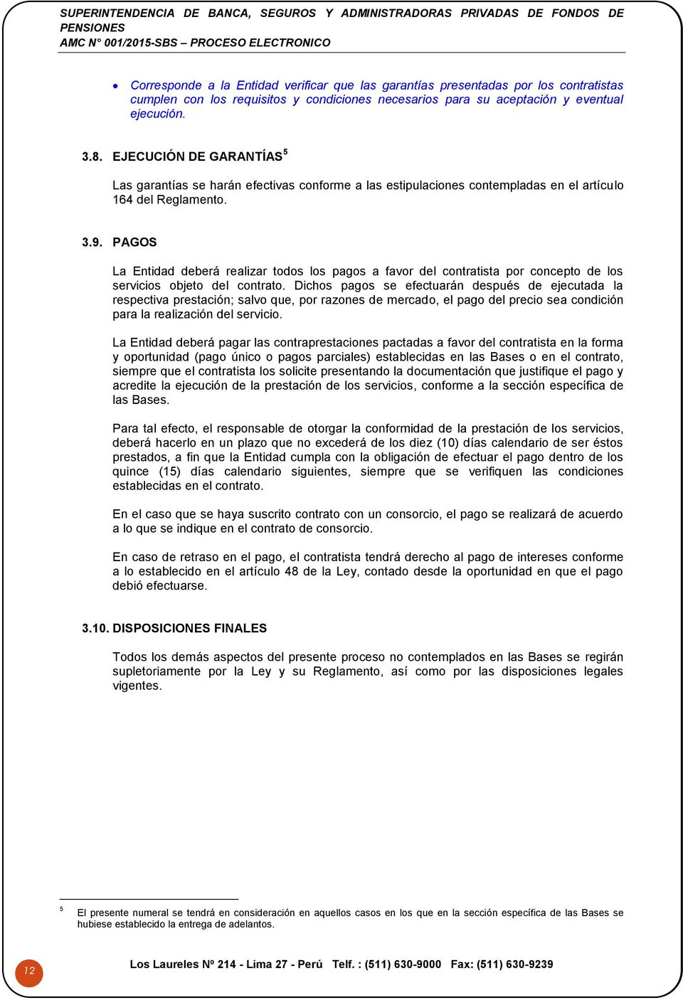 PAGOS La Entidad deberá realizar todos los pagos a favor del contratista por concepto de los servicios objeto del contrato.
