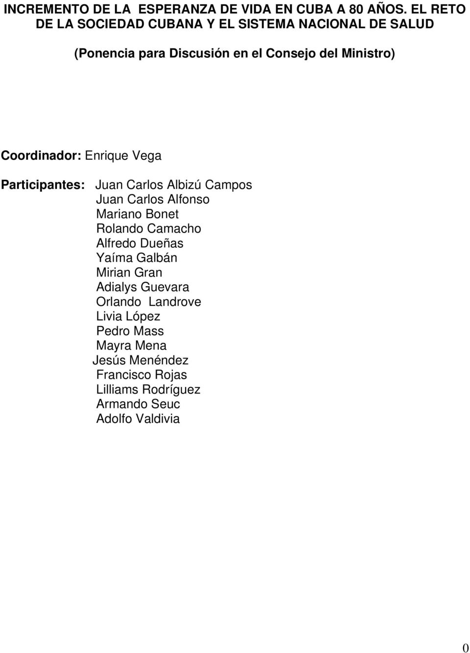 Coordinador: Enrique Vega Participantes: Juan Carlos Albizú Campos Juan Carlos Alfonso Mariano Bonet Rolando Camacho